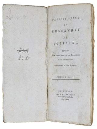 Present State Of Husbandry In Scotland. Extracted From Reports Made To The Commissioners Of The Annexed Estates, And Published By Their Authority.