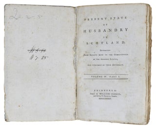 Present State Of Husbandry In Scotland. Extracted From Reports Made To The Commissioners Of The Annexed Estates, And Published By Their Authority.