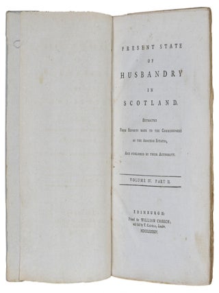 Present State Of Husbandry In Scotland. Extracted From Reports Made To The Commissioners Of The Annexed Estates, And Published By Their Authority.