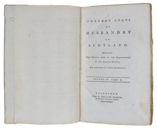 Present State Of Husbandry In Scotland. Extracted From Reports Made To The Commissioners Of The Annexed Estates, And Published By Their Authority.