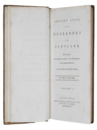 Present State Of Husbandry In Scotland. Extracted From Reports Made To The Commissioners Of The Annexed Estates, And Published By Their Authority.