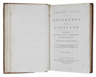Present State Of Husbandry In Scotland. Extracted From Reports Made To The Commissioners Of The Annexed Estates, And Published By Their Authority.