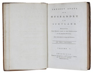 Present State Of Husbandry In Scotland. Extracted From Reports Made To The Commissioners Of The Annexed Estates, And Published By Their Authority.
