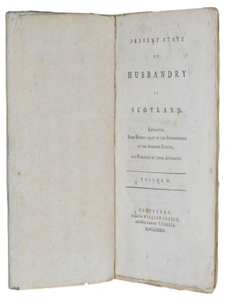 Present State Of Husbandry In Scotland. Extracted From Reports Made To The Commissioners Of The Annexed Estates, And Published By Their Authority.