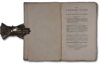 The Farmer's Guide in Hiring and Stocking Farms. Containing An Examination of many Subjects of great Importance both to the common Husbandman, in hiring a Farm; and to a Gentleman on taking the Whole or Part of his Estate into his own Hands.
