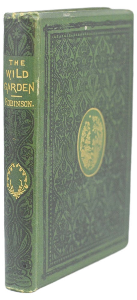 Item #122 The Wild Garden Or, Our Groves & Shrubberies Made Beautiful By The Naturalization Of Hardy Exotic Plants: With A Chapter On The Garden Of British Wild Flowers. William Robinson.