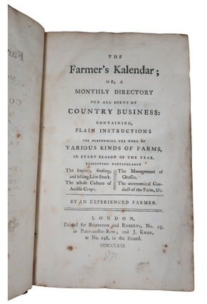The Farmer's Kalendar; Or, A Monthly Directory for all sorts of Country Business: Containing, Plain Instructions For Performing The Work Of Various Kinds Of Farms, In Every Season Of The Year
