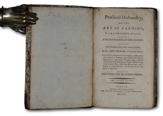 Practical Husbandry; or the Art of Farming, With a Certainty of Gain: As Practised by Judicious Farmers in this Country