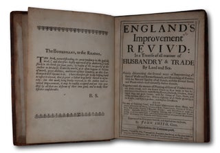 England's Improvement Reviv'd: In a Treatise of all manner of Husbandry & Trade By Land and Sea. Plainly discovering the several ways Improveing all sorts of Waste and Barren Grounds, and Enriching all Earths; with the Natural Quality of all Lands, and the several Seeds and Plants which most naturally thrive therein. Together with the manner of Planting all sorts of Timber-trees, and Under-woods, with two several Chains to Plant Seeds or Sets by; with several Directions to make Walks, Groves, Orchards, Gardens, Planting of Hops and good Fences; with the Vertue of Trees, Plants, and Herbs, and their Physical Use; With an Alphabet of all Herbs growing in the Kitchin, and Physick-gardens; and Physical Directions. Also The way of Ordering Cattel, with several Observations about Sheep, and choice of Cows for the Dairy, all sorts of Dear, Tame Conies, Variety of Fowles, Bees, Silk-worms, Pigeons, Fish-ponds, Decoys: with Directions to make an Aviary. And with accounts of Digging, Delving, and all Charges and Profits arising in all fore-mentioned: and a particular view of every part of the pleasant Land: With many other Remarks never before extant.