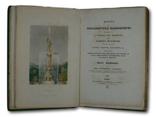 Hints On Ornamental Gardening: Consisting Of A Series Of Designs For Garden Buildings, Useful And Decorative Gates, Fences, Railings, &c. Accompanied By The Principles And Theory Of Rural Improvement, Interspersed With Occasional Remarks On Rural Architecture.