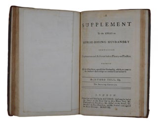 The Horse-Hoing Husbandry: Or, An Essay On the Principles of Tillage and Vegetation. Wherein is Shewn A Method of introducing a Sort of Vineyard-Culture into the Corn-Fields, In order to Increase their Product, and diminish the common Expence; By the Use of Instruments described in Cuts.