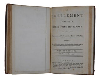 The Horse-Hoing Husbandry: Or, An Essay On the Principles of Tillage and Vegetation. Wherein is Shewn A Method of introducing a Sort of Vineyard-Culture into the Corn-Fields, In order to Increase their Product, and diminish the common Expence; By the Use of Instruments described in Cuts.