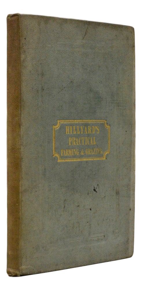 Item #62 Practical Farming and Grazing, With Observations On The Breeding And Feeding Of Sheep And Cattle; On Rents And Tithes; On The Maintenance And Employment Of Agricultural Labourers; On The Poor Law Amendment Act; And On Other Subjects Connected With Agriculture. C. Hillyard.