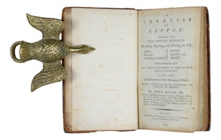 A Treatise On Cattle: Showing The Most Approved Methods Of Breeding, Rearing, and Fitting for Use, Asses, Mules, Horned Cattle, Sheep, Goats, and Swine. With Directions For The Proper Treatment Of Them In Their Several Disorders: To which is added, A Dissertation on their Contagious Diseases. Caerfully collected from the best Authorities, and interspersed with Remarks.