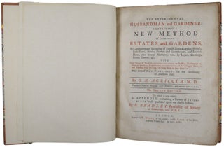 The Experimental Husbandman and Gardener: Containing A New Method Of Improving Estates and Gardens, By Cultivating and Increasing of Forrest-Trees, Coppice-Woods, Fruit-Trees, Shrubs, Flowers and Greenhouses, and Exotick Plants, after several Manners; viz. by Layers, Cuttings, Roots, Leaves, &c. With Great Variety of New Discoveries relating to Graffing, Terebration or Boreing, Inarching, Emplastration, and Inoculation; of Reversing of Trees, and Digesting their Juices to bring them to bear Fruit. With several New Experiments for the Fertilizing of Stubborn Soils. By G. A. Agricola, M. D. Translated from the Original, with Remarks: and adorn'd with Cuts. The Second Edition. To which is now added, An Appendix, containing a Variety of Experiments lately practiced upon the above System, By R. Bradley, Professor of Botany at Cambridge, F.R.S.