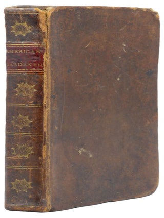 Item #90 The American Gardener, Containing Ample Directions For Working A Kitchen Garden, Every...