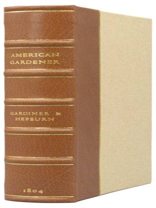 The American Gardener, Containing Ample Directions For Working A Kitchen Garden, Every Month In The Year; And copious instructions for the cultivation of Flower Gardens, Vineyards, Nurseries, Hop-Yards, Green-Houses, And Hot Houses.