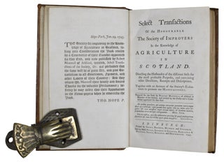 Select Transactions Of the Honourable The Society of Improvers In the Knowledge of Agriculture in Scotland. Directing the Husbandry of the different Soils for the most profitable Purposes, and containing other Directions, Receipts and Deascriptions. Together with an Account of the Society's Endeavours to promote our Manufactures.