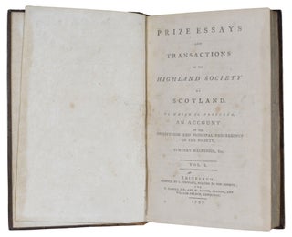 Prize Essays And Transactions Of The Highland Society Of Scotland. To Which Is Prefixed, An Account Of The Institution And Principal Proceedings Of The Society