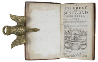 The Interest Of Scotland Considered, With Regard to Its Police in imploying of the Poor, Its Agriculture, Its Trade, Its Manufactures, and Fisheries